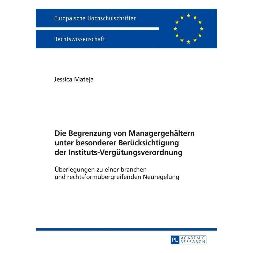 Peter Lang Die Begrenzung von Managergehältern unter besonderer Berücksichtigung der Instituts-Vergütungsverord (Deutsch, Softcover, Jessica Mateja) (56019928)