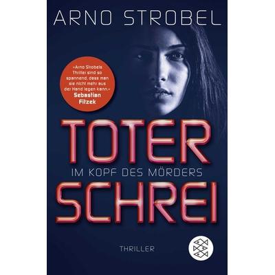 Im Kopf des Mörders - Toter Schrei, Taschenbuch von Arno Strobel, Fischer Taschenbuch Verlag