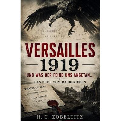 Versailles 1919 'Und was der Feind uns angetan'; Taschenbuch von H. C. Zobeltitz, Epubli, 978-3-565-55842-1