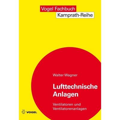 Lufttechnische Anlagen, Taschenbuch von Walter Wagner, Vogel Communications Group GmbH & Co. KG, 978-3-8343-3095-6