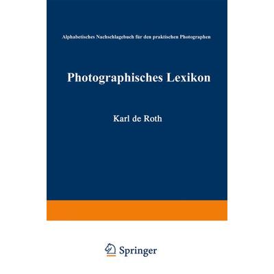 Photographisches Lexikon, Taschenbuch von Karl de Roth, Springer Berlin, 978-3-662-23195-1