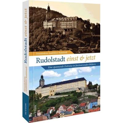 Rudolstadt einst und jetzt, Gebundene Ausgabe von Freundeskreis Stadtführer Rudolstadt, Sutton, 978-3-96303-424-4