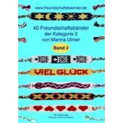 40 Freundschaftsbänder der Kategorie 2, Taschenbuch von Marina Ulmer, Art & Business Verlag f., 978-3-939782-11-7