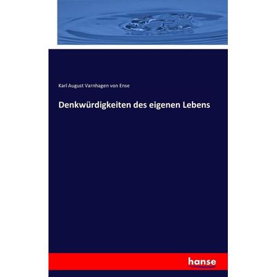 Denkwürdigkeiten des eigenen Lebens, Taschenbuch von Karl August Varnhagen Von Ense, Hansebooks, 978-3-7428-7050-6