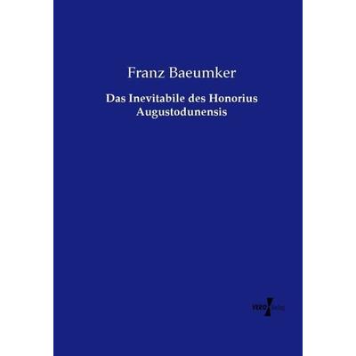 Das Inevitabile des Honorius Augustodunensis, Taschenbuch von Franz Baeumker, Vero Verlag, 978-3-7372-1645-6
