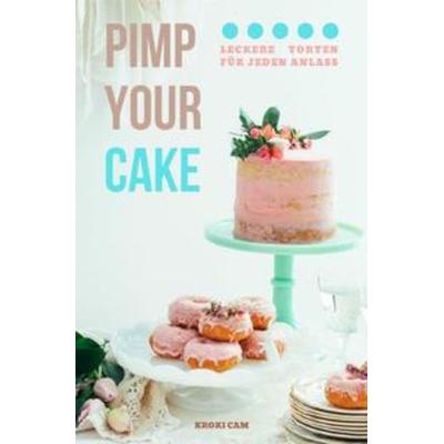PIMP YOUR CAKE | Auffälliger gestalten statt backen (Format: 12,5 x 19,0 cm), Taschenbuch von Kroki Cam, Epubli, 978-3-7541-3235-7