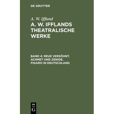 Reue versöhnt. Achmet und Zenide. Figaro in Deutschland, Gebundene Ausgabe von A. W. Iffland, De Gruyter, 978-3-11-104437-8
