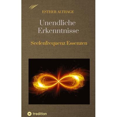 Unendliche Erkenntnisse, Gebundene Ausgabe von Esther Althage, Tredition, 978-3-384-66707-6