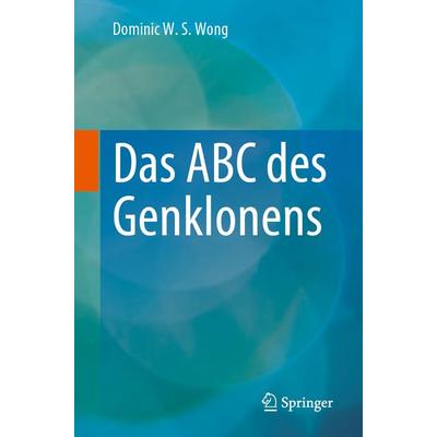 Das ABC des Genklonens, Taschenbuch von Dominic W. S. Wong, Springer, 978-3-031-22189-7