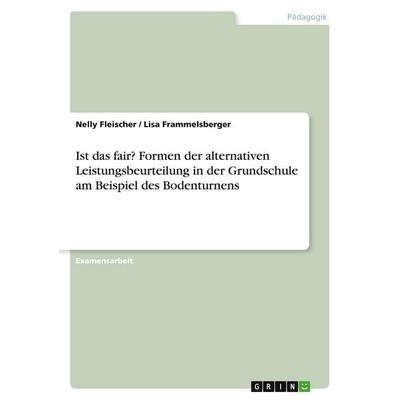 Ist das fair? Formen der alternativen Leistungsbeurteilung in der Grundschule am Beispiel des Bodenturnens, Taschenbuch von Nelly Fleischer,Lisa