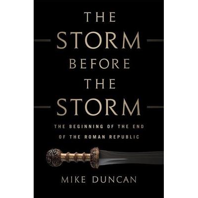 The Storm Before the Storm, Gebundene Ausgabe von Mike Duncan, Little, Brown and Company, 978-1-61039-721-6