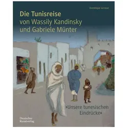 Die Tunisreise von Wassily Kandinsky und Gabriele Münter, Reisebücher von Dominique Jarrassé