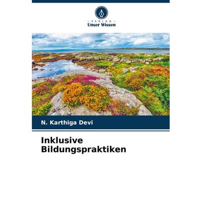 Inklusive Bildungspraktiken, Taschenbuch von N. Karthiga Devi, Verlag Unser Wissen, 978-620-8-32360-8