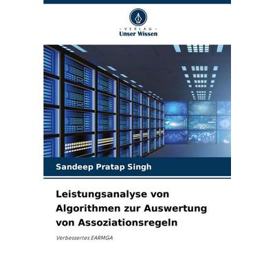 Leistungsanalyse von Algorithmen zur Auswertung von Assoziationsregeln, Taschenbuch von Sandeep Pratap Singh, Verlag Unser Wissen, 978-620-8-38650-4