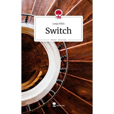 Switch. Life is a Story - story.one, Gebundene Ausgabe von Lenja Pöhls, Storylution, 978-3-7115-9324-5