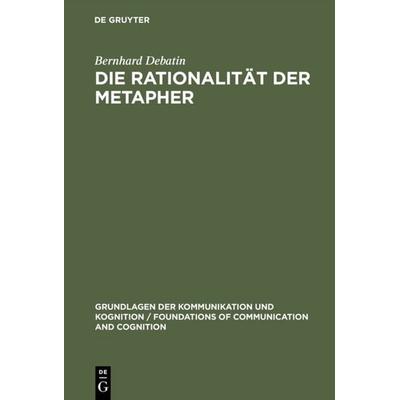 Die Rationalität der Metapher, Gebundene Ausgabe von Bernhard Debatin, De Gruyter, 978-3-11-014708-7