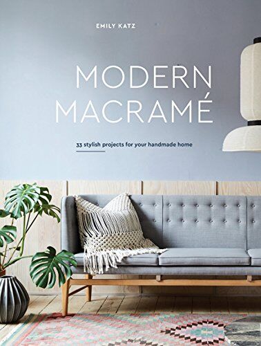 Emily Katz - Modern Macrame: 33 Stylish Projects for Your Handmade Home - Preis vom 06.10.2026 07:26:00 h