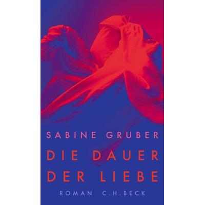 Die Dauer der Liebe, Gebundene Ausgabe von Sabine Gruber, C.H. Beck