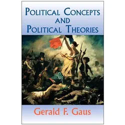 Political Concepts And Political Theories, Fachbücher von Gerald Gaus