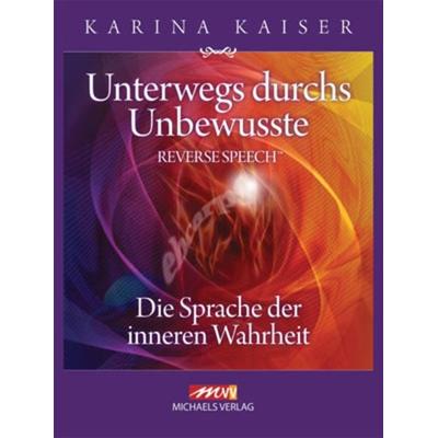 Unterwegs durchs Unbewusste - Reverse Speech, Paperback von Karina Kaiser, Michaels, 978-3-89539-169-9