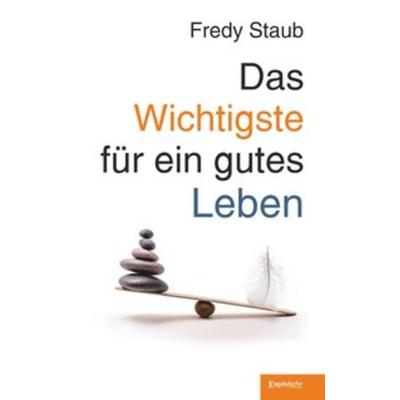 Das Wichtigste für ein gutes Leben, Taschenbuch von Fredy Staub, Engelsdorfer Verlag, 978-3-96145-348-1