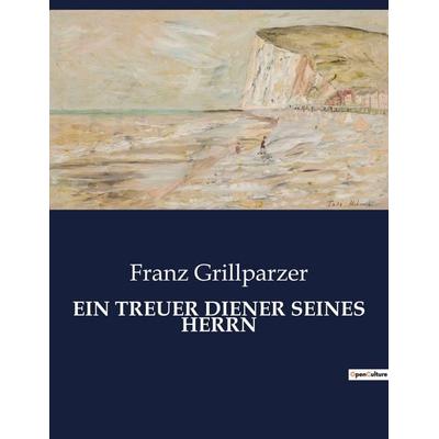 EIN TREUER DIENER SEINES HERRN, Taschenbuch von Franz Grillparzer, BoD - Books on Demand, 979-10-419-0037-4