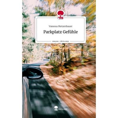 Parkplatz Gefühle. Life is a Story - story.one, Gebundene Ausgabe von Vanessa Metzenbauer, Story.one publishing, 978-3-7108-4416-4