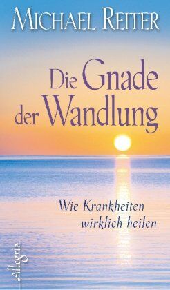 Michael Reiter - Die Gnade der Wandlung: Wie Krankheiten wirklich heilen - Preis vom 16.10.2026 11:41:07 h