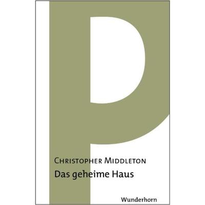 Im geheimen Haus, Gebundene Ausgabe von Christopher Middleton, Das Wunderhorn, 978-3-88423-330-6