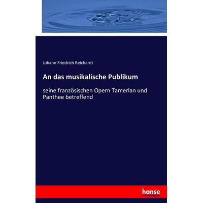 An das musikalische Publikum, Taschenbuch von Johann Friedrich Reichardt, Hansebooks, 978-3-7428-9035-1