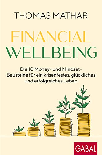 Thomas Mathar - Financial Wellbeing: Die 10 Money- und Mindset-Bausteine für ein krisenfestes, glückliches und erfolgreiches Leben (Dein Erfolg) - Preis vom 11.10.2026 03:10:56 h
