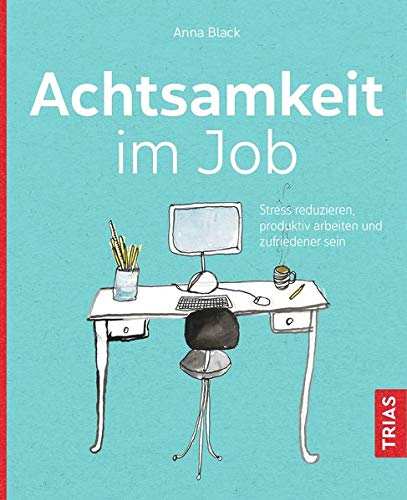 Anna Black - Achtsamkeit im Job: Stress reduzieren, produktiv arbeiten und zufriedener sein - Preis vom 09.10.2026 07:28:09 h