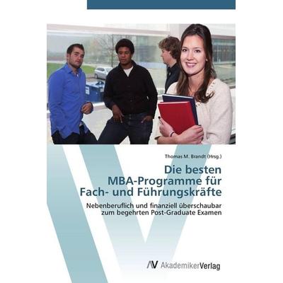 Die besten MBA-Programme für Fach- und Führungskräfte, Taschenbuch von , AV Akademikerverlag, 978-3-639-44914-3