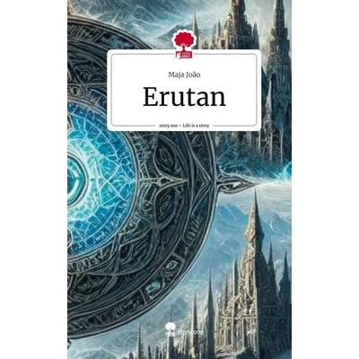 Erutan. Life is a Story - story.one, Gebundene Ausgabe von Maja João, Storylution, 978-3-7115-4957-0