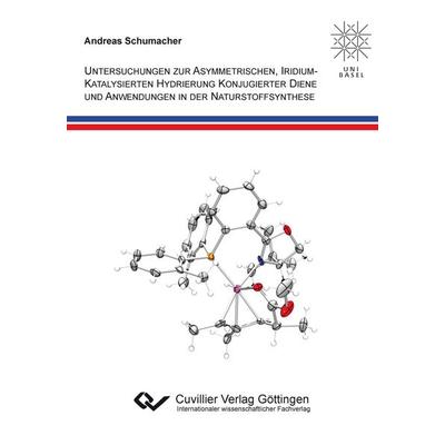 Untersuchungen zur asymmetrischen, iridiumkatalysierten Hydrierung konogierter Diene und Anwendungen in der Naturstoffsynthese, Taschenbuch von