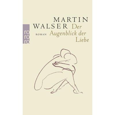 Der Augenblick der Liebe, Taschenbuch von Martin Walser, Rowohlt Taschenbuch