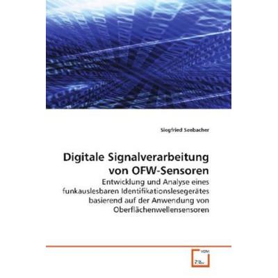Seebacher, S: Digitale Signalverarbeitung von OFW-Sensoren, Taschenbuch von Siegfried Seebacher, VDM, 978-3-639-11301-3