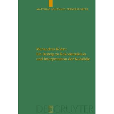 Menanders 'Kolax'; Gebundene Ausgabe von Matthias Johannes Pernerstorfer, De Gruyter, 978-3-11-022127-5