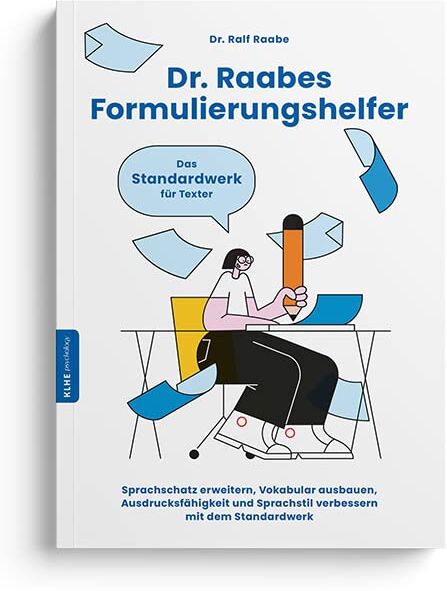 Ralf Raabe - Dr. Raabes Formulierungshelfer: Sprachschatz erweitern, Vokabular ausbauen, Ausdrucksfähigkeit und Sprachstil verbessern mit dem Standardwerk für ... Schreibhilfe für Texter, Autoren und Redner - Preis vom 09.10.2026 07:28:09 h