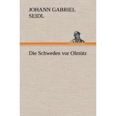 Die Schweden vor Olmütz, Gebundene Ausgabe von Johann Gabriel Seidl, Tredition, 978-3-8472-6159-9