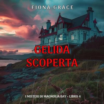 Gelida Scoperta (I Misteri di Magnolia Bay – Libro 4) - Fiona Grace, Audio, 9798261431640