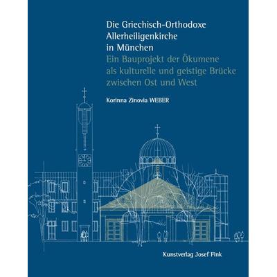 Die Griechisch-Orthodoxe Allerheiligenkirche in München – Ein Bauprojekt der Ökumene als kulturelle und geistige Brücke zwischen Ost und West,
