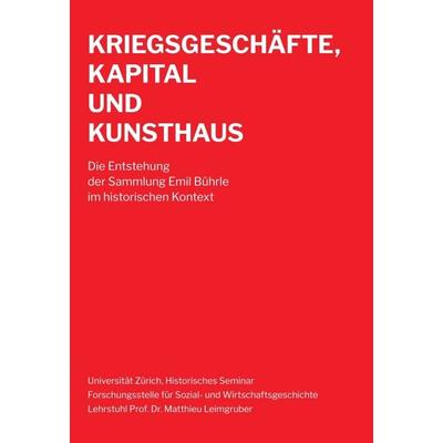 Kriegsgeschäfte, Kapital und Kunsthaus, Gebundene Ausgabe von Matthieu Leimgruber, Buch & netz, 978-3-03805-356-9