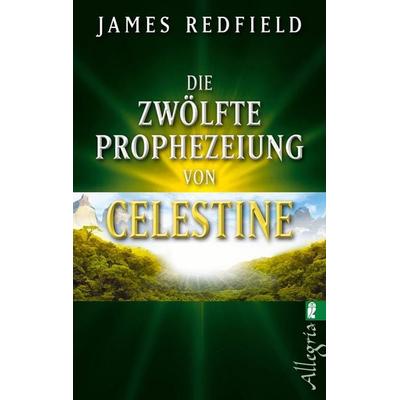 Die zwölfte Prophezeiung von Celestine, Taschenbuch von James Redfield, Allegria Taschenbuch, 978-3-548-74578-7