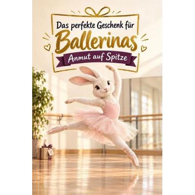 Das perfekte Geschenk für Ballerinas, Taschenbuch von Leah Schäfer, Tiptop, 978-3-696-13130-2