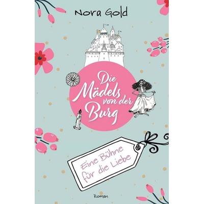 Die Mädels von der Burg - Eine Bühne für die Liebe, Taschenbuch von Nora Gold, Tolino media, 978-3-8194-4583-5