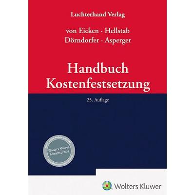 Handbuch Kostenfestsetzung, Gebundene Ausgabe von Ingeborg Asperger,Josef Dörndorfer,Heinrich Hellstab,Kurt Eicken, Hermann Luchterhand Verlag,