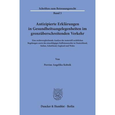 Antizipierte Erklärungen in Gesundheitsangelegenheiten im grenzüberschreitenden Verkehr., Taschenbuch von Perrine Angelika Kobsik, Duncker & Humblot,