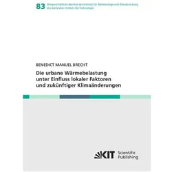 Die urbane Wärmebelastung unter Einfluss lokaler Faktoren und zukünftiger Klimaänderungen, Fachbücher von Benedict Manuel Brecht