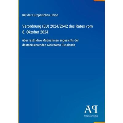 Verordnung (EU) 2024/2642 des Rates vom 8. Oktober 2024, Gebundene Ausgabe von Rat der Europäischen Union, Antiphon Verlag, 978-3-387-90558-8